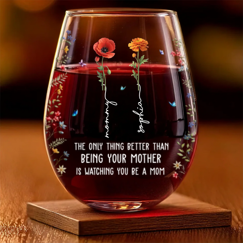 The Only Thing Better Than Being Your Mother Is Watching You Be A Mom - Family Personalized Custom Wine Glass - Mother's Day, Gift For Daughter