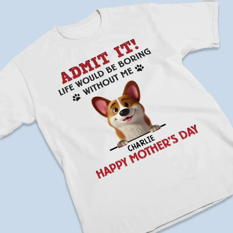 Let’s Be Real,  I’m The Best Part Of Your Day - Dog Personalized Custom Unisex T-shirt, Premium T-shirt, Hoodie - Mother's Day, Gift For Pet Owners, Pet Lovers