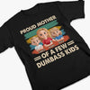 Proud Mother Of A Few Dumbass Kids - Family Personalized Custom Unisex T-shirt, Premium T-shirt, Hoodie - Mother's Day, Gift For Mom