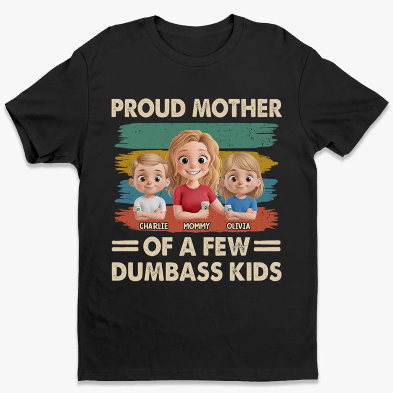 Proud Mother Of A Few Dumbass Kids - Family Personalized Custom Unisex T-shirt, Premium T-shirt, Hoodie - Mother's Day, Gift For Mom