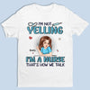 I’m Not Yelling, I’m Just On Nurse Mode - Nurse Personalized Custom Unisex T-shirt, Premium T-shirt, Hoodie - Appreciation, Thank You Gift, Nurse Life, Doctor Life