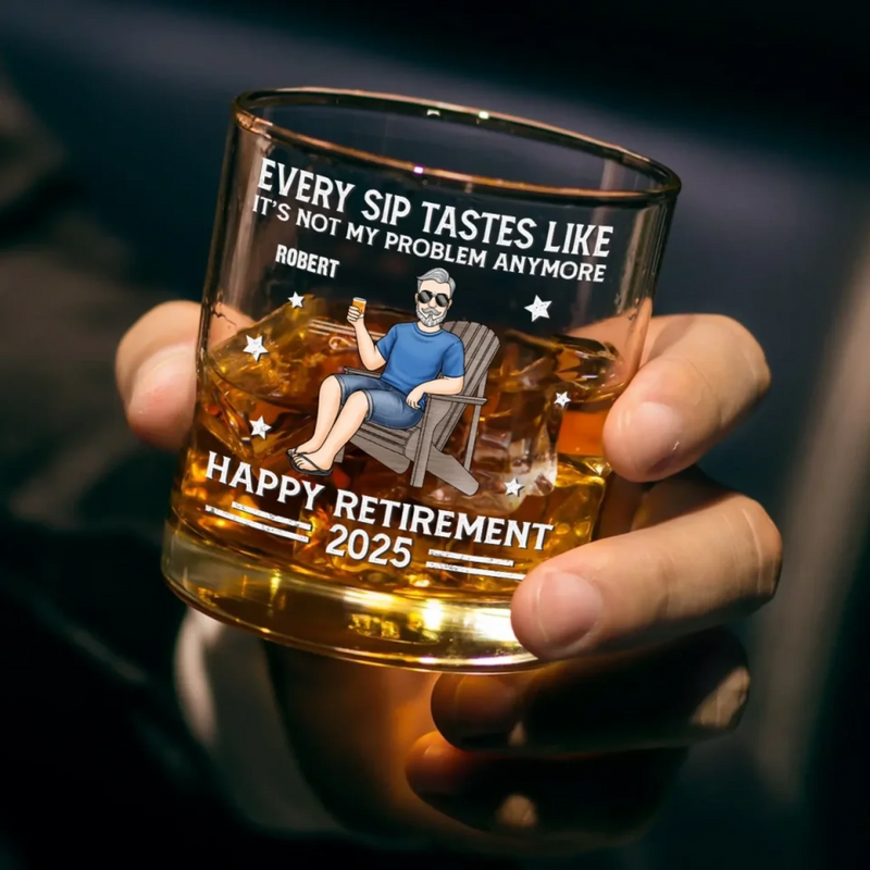 Every Sip Tastes Like It's Not My Problem Anymore - Personalized Custom Whiskey Glass - Appreciation, Retirement Gift For Yourself, Best Friends, Siblings, Family Members
