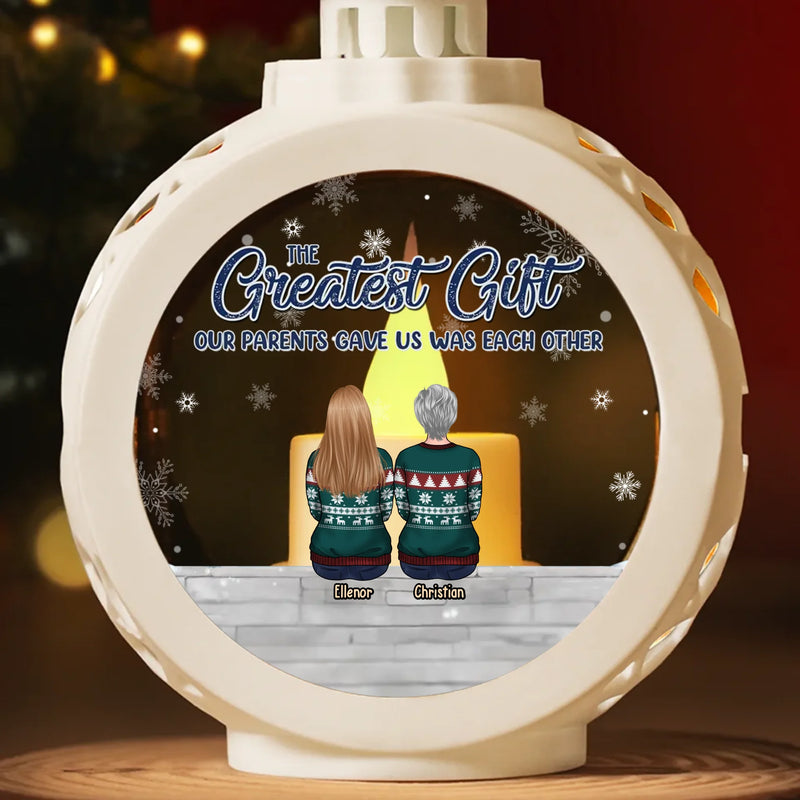 The Greatest Gift Our Parents Gave Us Was Each Other - Family Personalized Custom Candlelight Lantern Ornament - Christmas Gift For Family Members, Siblings, Brothers, Sisters