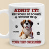 Life Would Be Paws-itively Dull Without Me - Dog Personalized Custom 3D Inflated Effect Printed Mug - Gift For Pet Owners, Pet Lovers