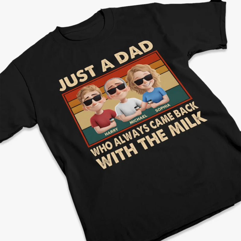 Just A Dad Who Always Came Back With The Milk - Family Personalized Custom Unisex T-shirt, Premium T-shirt, Hoodie - Father's Day, Gift For Dad, Grandpa