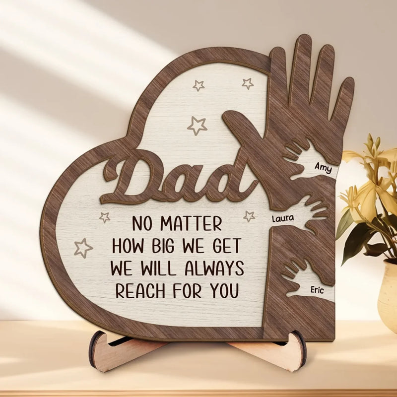 From Tiny Hands To Grown Hearts, We’ll Always Reach For You - Family Personalized Custom 2-Layered Wooden Plaque With Stand - Father's Day, Gift For Dad, Grandpa
