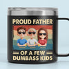 Proud Father Of A Few Dumbass Kids - Family Personalized Custom 14oz Stainless Steel Tumbler With Handle - Father's Day, Gift For Dad, Grandpa