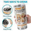 Admit It, Life Would Be Boring Without Us - Dog Personalized Custom Tumbler - Father's Day,  Gift For Dad, Pet Owners, Pet Lovers