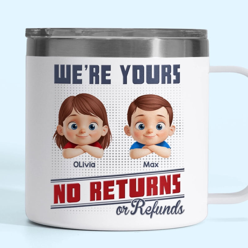 Forever Yours, No Returns Or Refunds - Family Personalized Custom 14oz Stainless Steel Tumbler With Handle - Father's Day, Gift For Dad, Grandpa