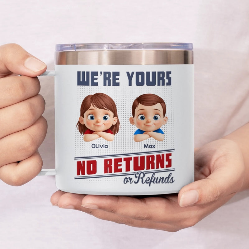 Forever Yours, No Returns Or Refunds - Family Personalized Custom 14oz Stainless Steel Tumbler With Handle - Father's Day, Gift For Dad, Grandpa