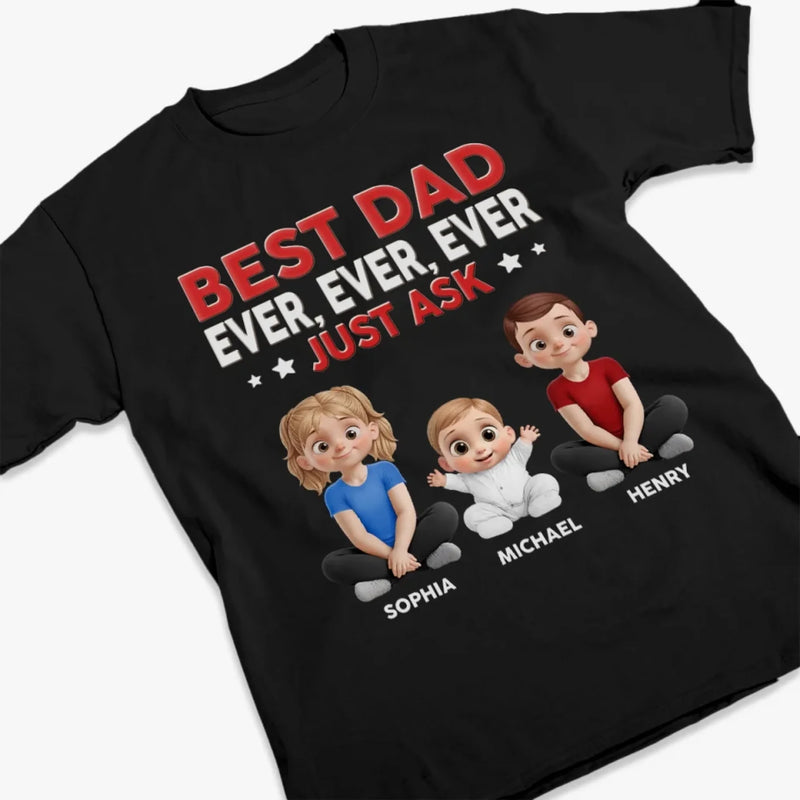 Best Dad Ever Just Ask - Family Personalized Custom Unisex T-shirt, Premium T-shirt, Hoodie - Father's Day, Gift For Dad, Grandpa