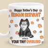 Happy Father’s Day, My Loyal Human - Cat Personalized Custom 3D Inflated Effect Printed Mug - Father's Day,  Gift For Dad, Pet Owners, Pet Lovers