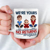 We Are Yours, No Returns No Refunds - Family Personalized Custom 3D Inflated Effect Printed Mug - Father's Day, Gift For Dad, Grandpa