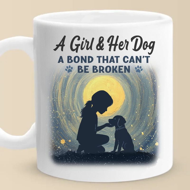 A Girl And Her Dog, An Unbreakable Bond - Dog Mug - Gift For Pet Owners, Pet Lovers