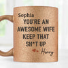 To My Awesome Wife,  You Make Every Day Worthwhile - Couple Personalized Custom Metallic Mug - Gift For Husband Wife, Anniversary