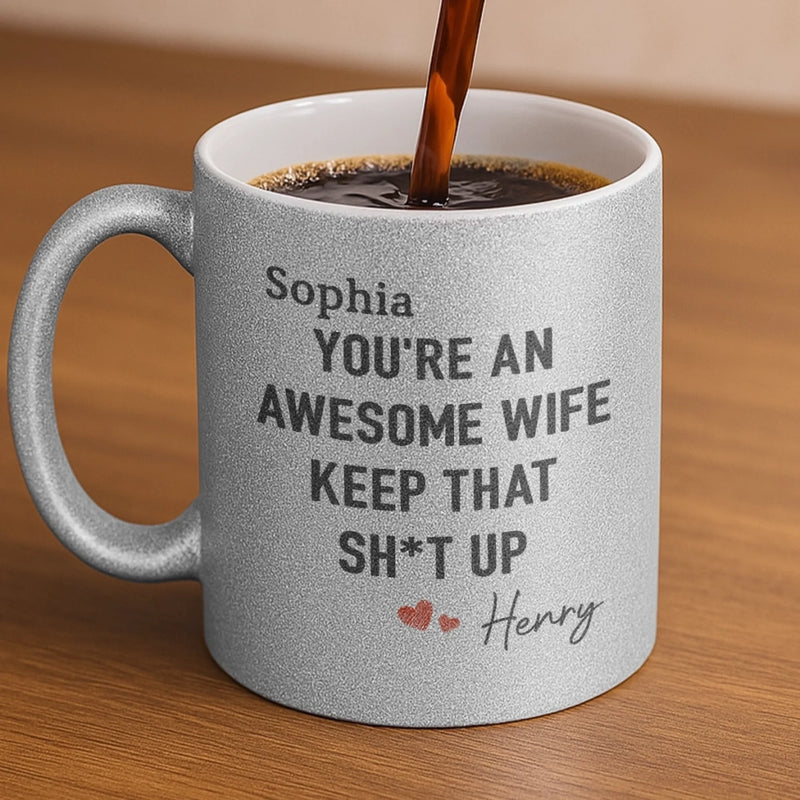 To My Awesome Wife,  You Make Every Day Worthwhile - Couple Personalized Custom Metallic Mug - Gift For Husband Wife, Anniversary