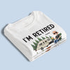 I'm Retired - Coworker Personalized Custom Unisex T-shirt, Premium T-shirt, Hoodie - Appreciation, Retirement Gift For Coworkers, Work Friends, Colleagues, Camping Lovers