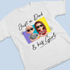 Custom Unisex T-shirt, Premium T-shirt, Hoodie - Personalized Father's Day Birthday Gifts For Dad - Best Girl, Best Dad, Best Life