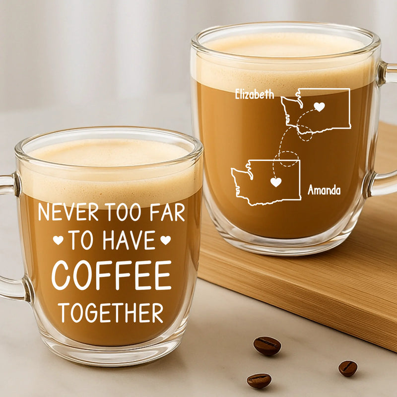 Custom Double Wall Glass Mug - Personalized Best Friend Birthday Gifts For Women - Miles Away Still Sharing Coffee