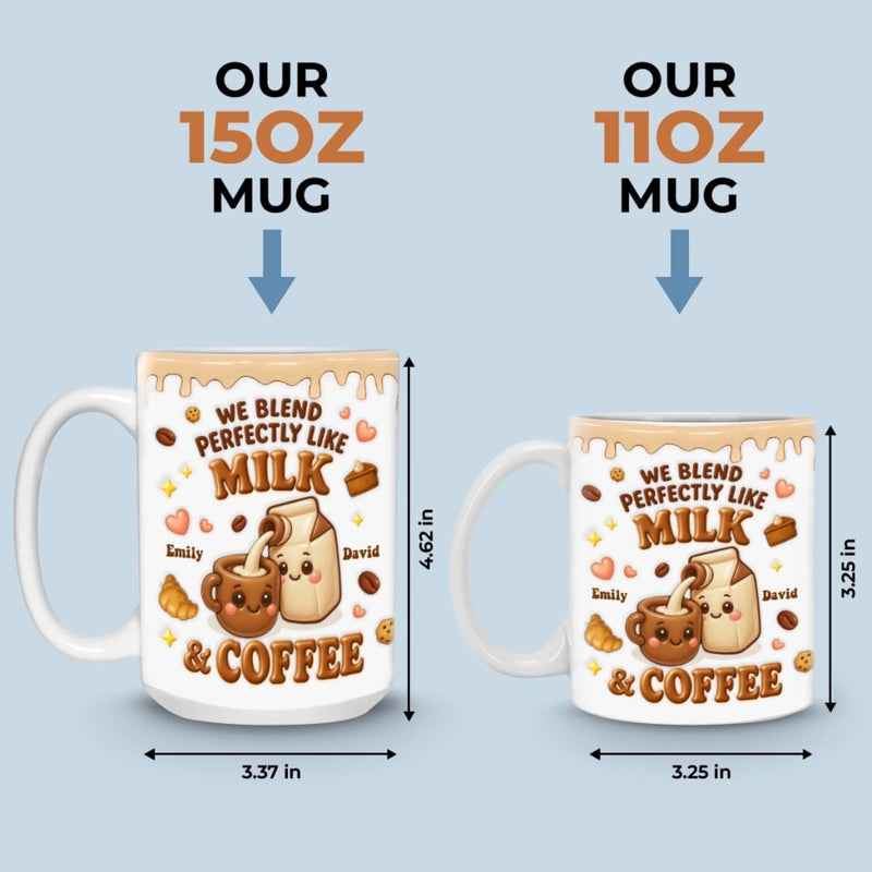 Custom 3D Inflated Effect Printed Mug - Personalized Anniversary Wedding Gifts For Husband And Wife, Him And Her - We Blend Perfectly Like Milk & Coffee