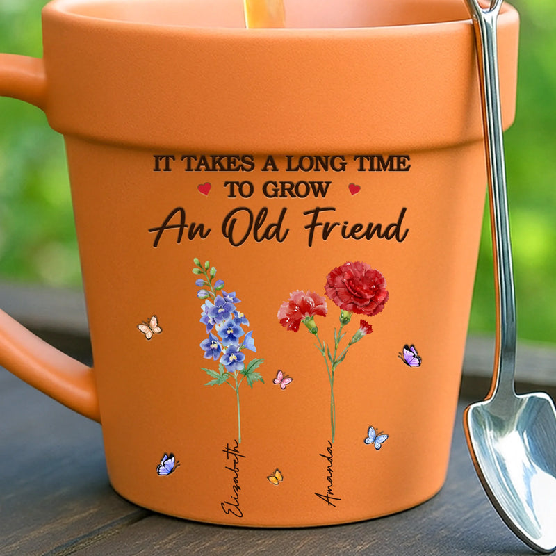 Custom Plant Pot Ceramic Mug - Personalized Best Friend Birthday Gifts For Women - It Takes A Long Time To Grow An Old Friend -  Flower Pot Mug