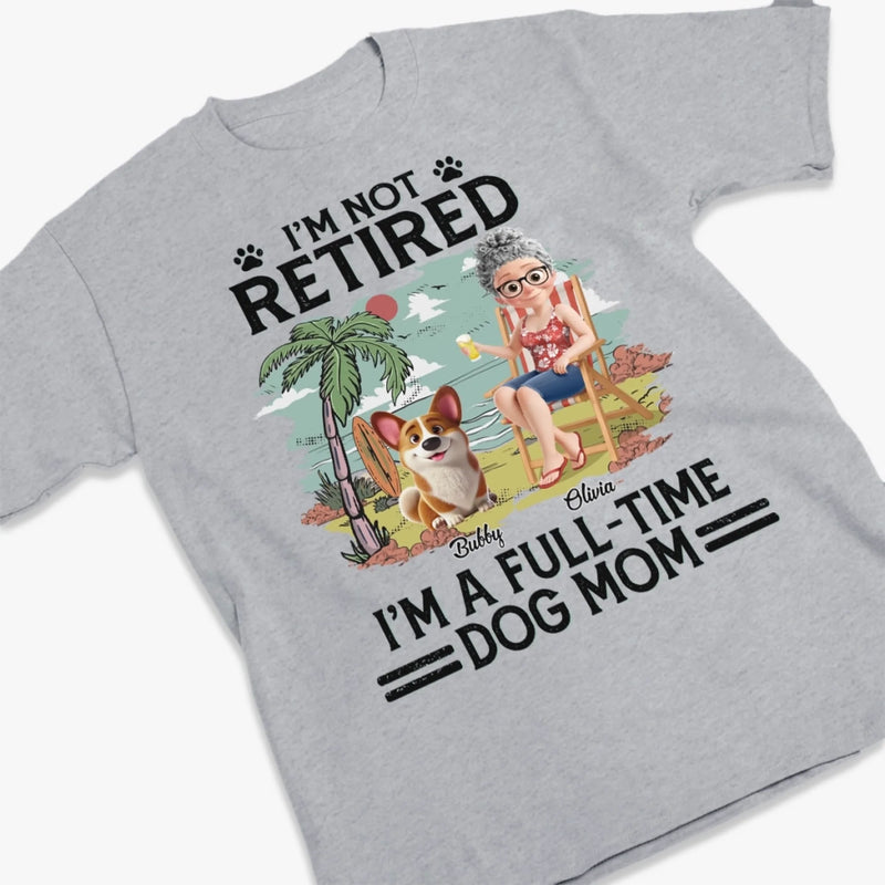Custom Unisex T-shirt, Premium T-shirt, Hoodie - Personalized Retirement Gifts For Women, Men, Dog Dad And Mom - Not Retired Just Dog Mom Mode