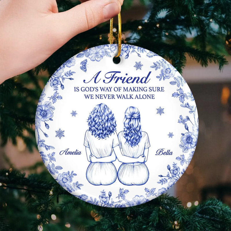 Custom Ceramic Ornament - Personalized Best Friend Birthday Gifts For Women, Besties, Sisters, BFF - With A Friend We Never Walk Alone