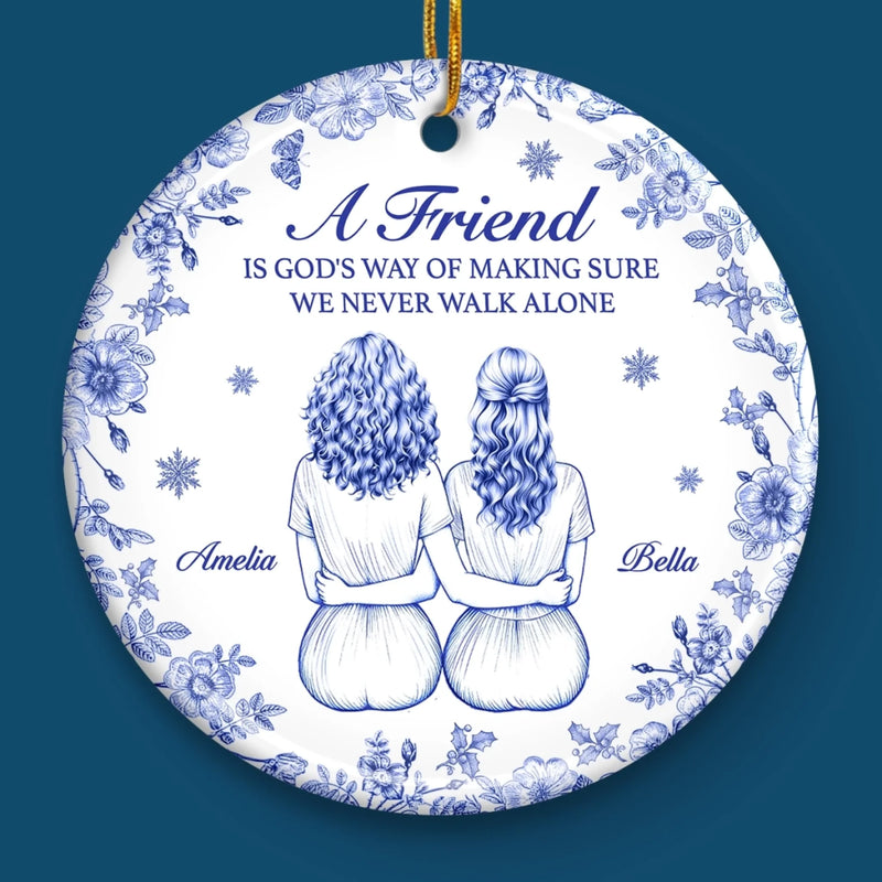 Custom Ceramic Ornament - Personalized Best Friend Birthday Gifts For Women, Besties, Sisters, BFF - With A Friend We Never Walk Alone