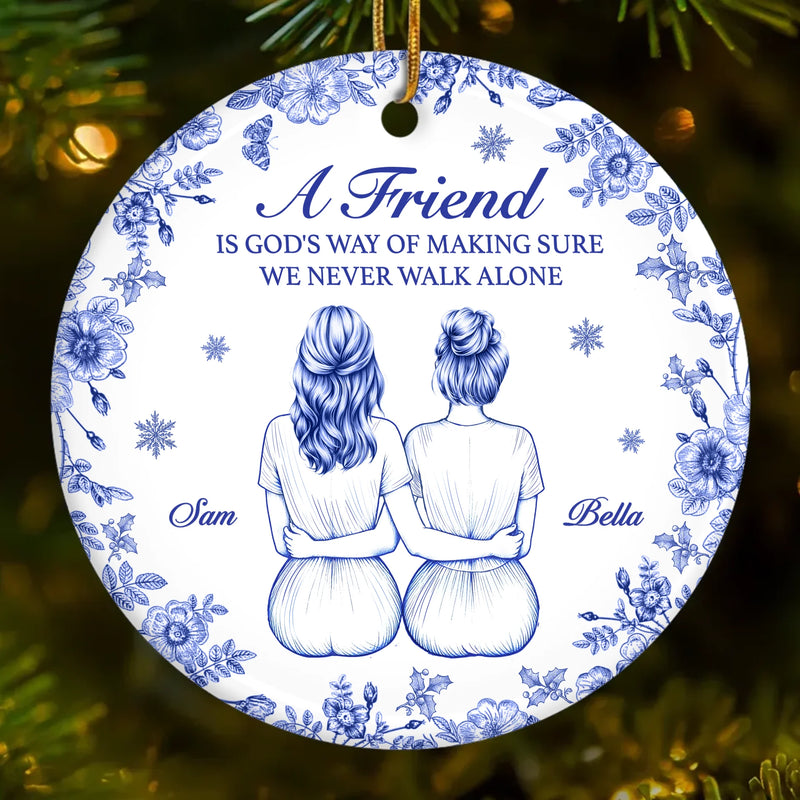 Custom Ceramic Ornament - Personalized Best Friend Birthday Gifts For Women, Besties, Sisters, BFF - With A Friend We Never Walk Alone