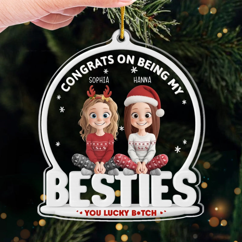 Custom Acrylic Ornament - Personalized Christmas Best Friend Birthday Gifts For Women, Besties, Sisters, BFF - Congrats On Being My Besties