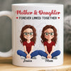 Custom Mug - Personalized Birthday Gifts For Mom, Daughter - A Mother And Daughter Forever