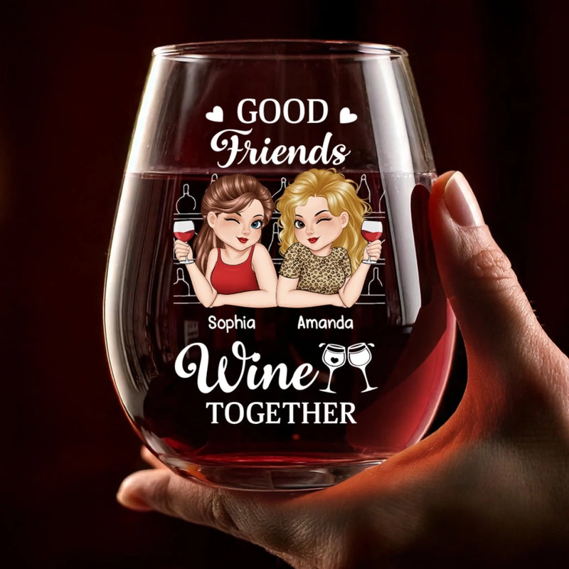 Custom Wine Glass - Personalized Best Friend Birthday Gifts For Women, Besties, Sisters, BFF - Good Friends Wine Together