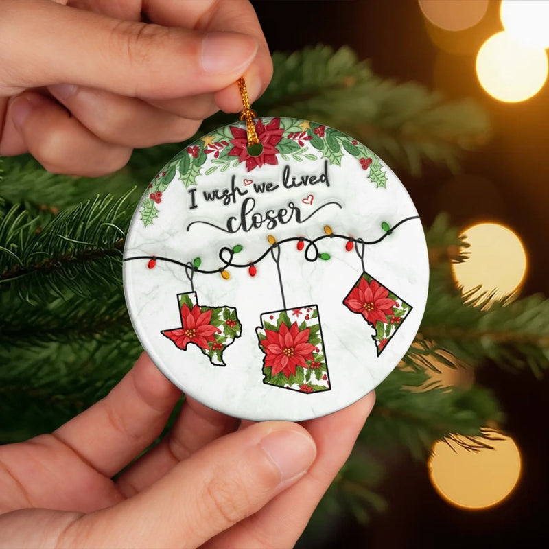 I Wish We Lived Closer Christmas State Decor - Ceramic Ornament