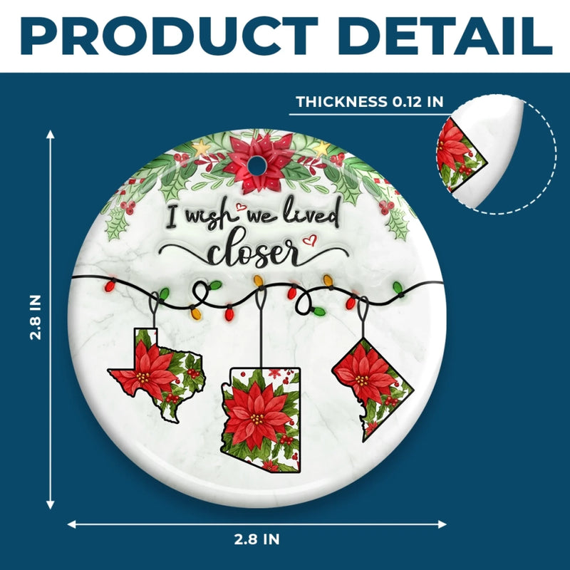 I Wish We Lived Closer Christmas State Decor - Ceramic Ornament
