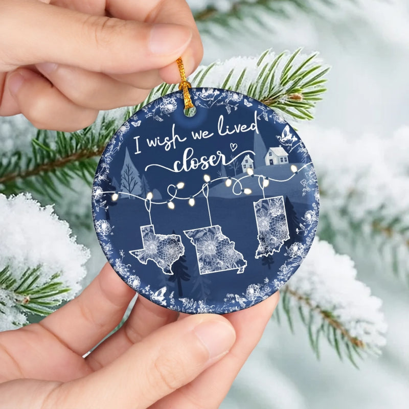 I Wish We Lived Closer State Map Christmas Decor - Ceramic Ornament