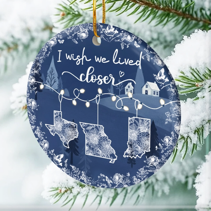I Wish We Lived Closer State Map Christmas Decor - Ceramic Ornament