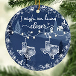 I Wish We Lived Closer State Map Christmas Decor - Ceramic Ornament