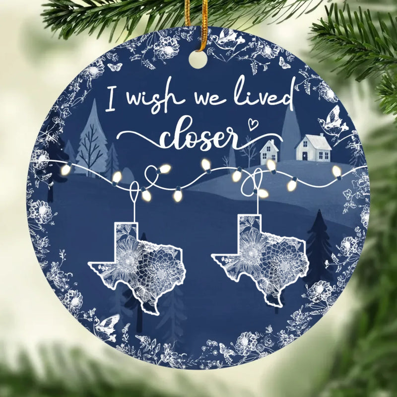 I Wish We Lived Closer State Map Christmas Decor - Ceramic Ornament
