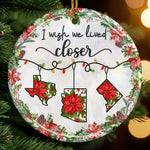 I Wish We Lived Closer Christmas State Keepsake - Ceramic Ornament