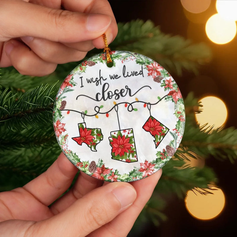 I Wish We Lived Closer Christmas State Keepsake - Ceramic Ornament