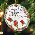 I Wish We Lived Closer Christmas State Keepsake - Ceramic Ornament