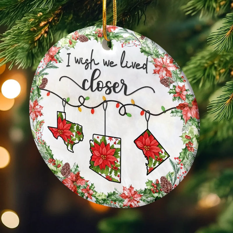 I Wish We Lived Closer Christmas State Keepsake - Ceramic Ornament