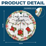I Wish We Lived Closer Christmas State Keepsake - Ceramic Ornament