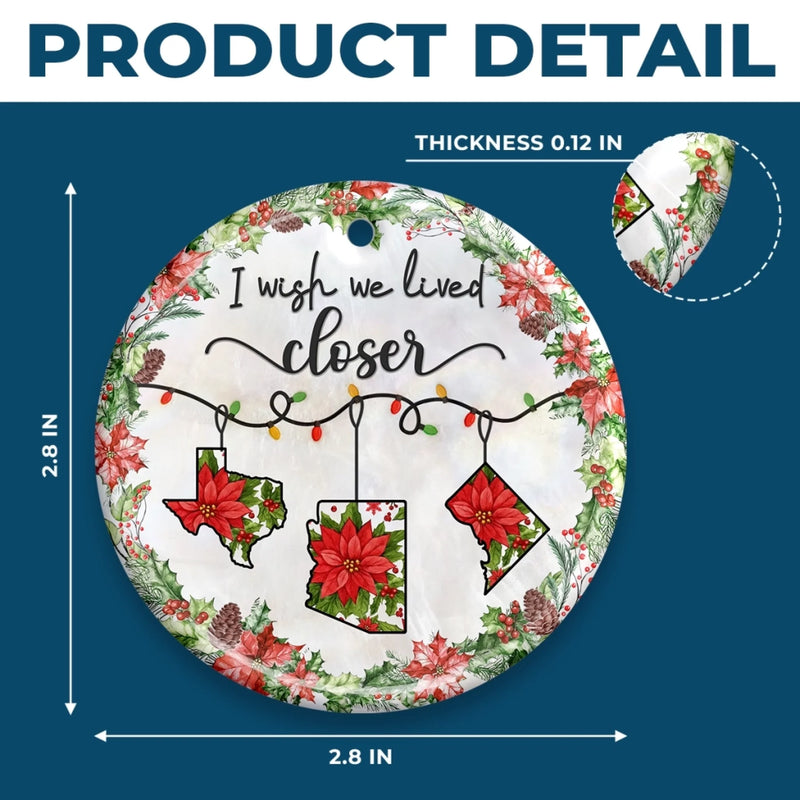 I Wish We Lived Closer Christmas State Keepsake - Ceramic Ornament