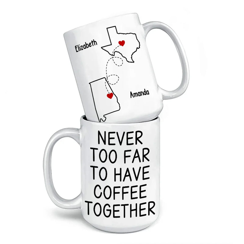 Custom Long Distance Mug - Personalized Best Friend Christmas Birthday Gifts For Women, Besties, Sisters, BFF - Never Too Far To Have Coffee Together