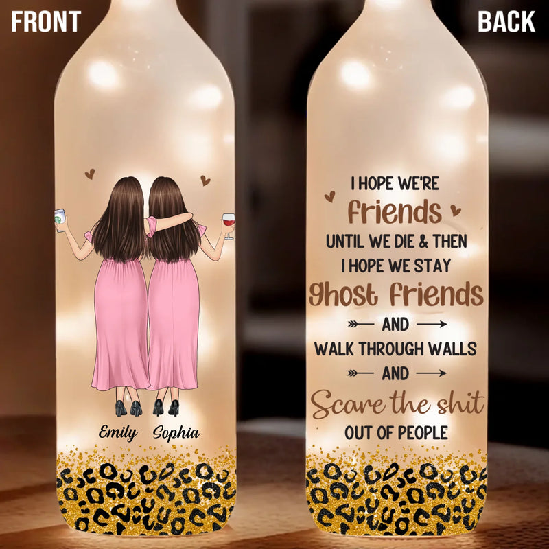 I Hope We're Friends Until We Die - Bestie Personalized Custom Bottle Lamp - Gift For Best Friends, BFF, Sisters