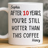 Custom Mug - Personalized Anniversary Christmas Wedding Gifts For Husband And Wife, Him And Her - Still Hotter Than My Coffee