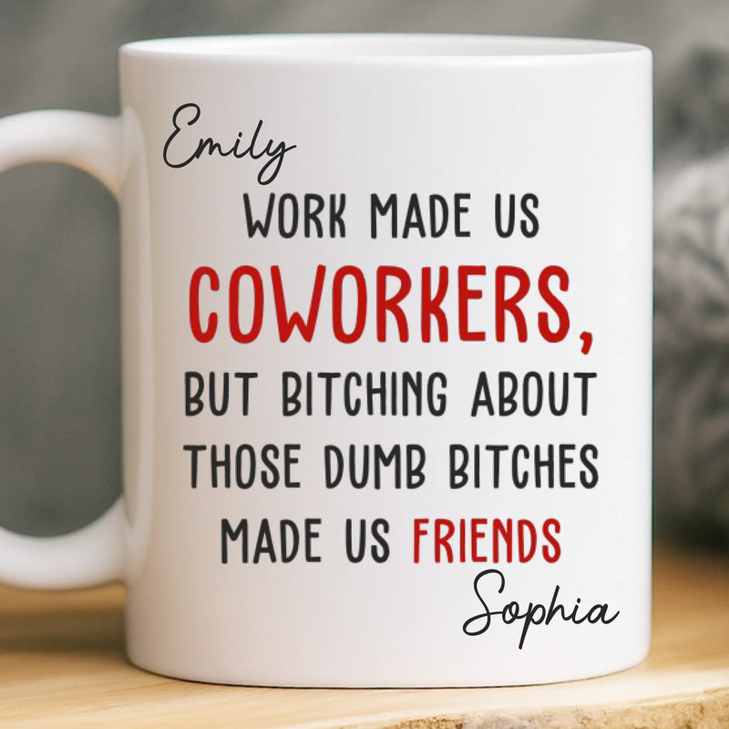 Custom Mug - Personalized Birthday Gifts For Coworker, Work Bestie - Work Made Us Coworkers