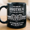 Custom Black Mug - Personalized Birthday Gifts For Dad, Brother, Sister - Not Just A Brother, My Forever Ally