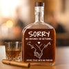 Custom Whiskey Bottle - Personalized Anniversary Wedding Gifts For Husband And Wife, Him And Her, Wine, Bourbon, Whiskey Lovers - Sorry, You’re Mine